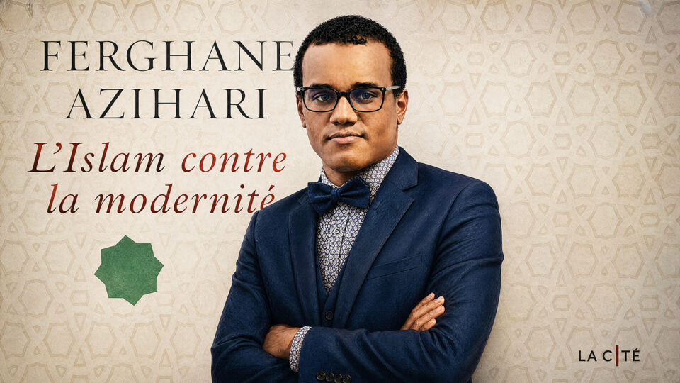 Pour Ferghane Azihari, l’islamisation est la menace la plus grave qui pèse sur l’Europe